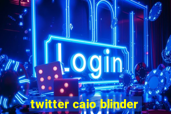 twitter caio blinder